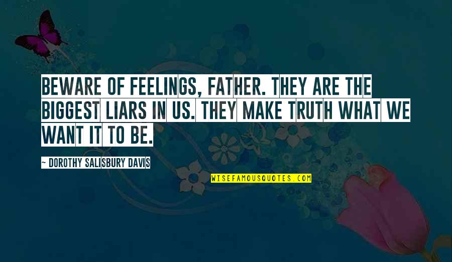 Liars And Truth Quotes By Dorothy Salisbury Davis: Beware of feelings, Father. They are the biggest