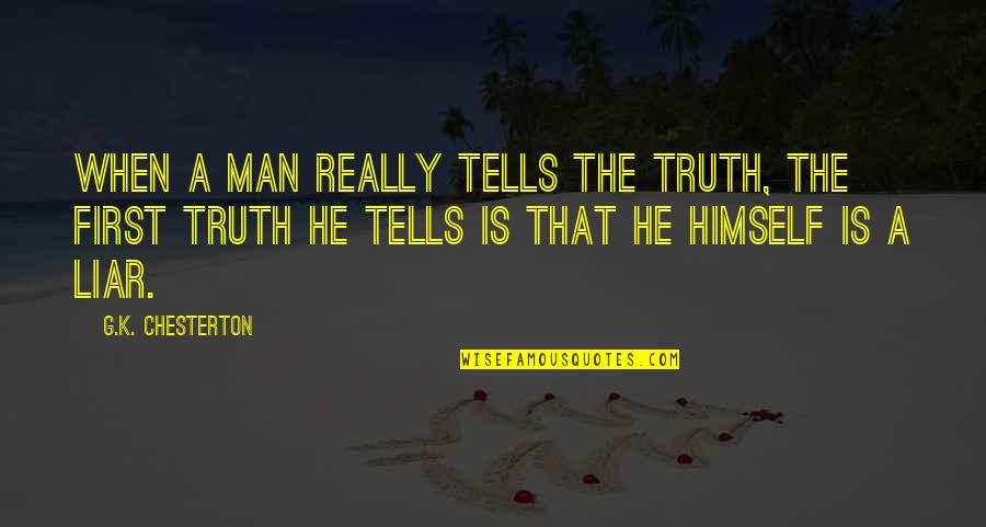 Liars And Truth Quotes By G.K. Chesterton: When a man really tells the truth, the