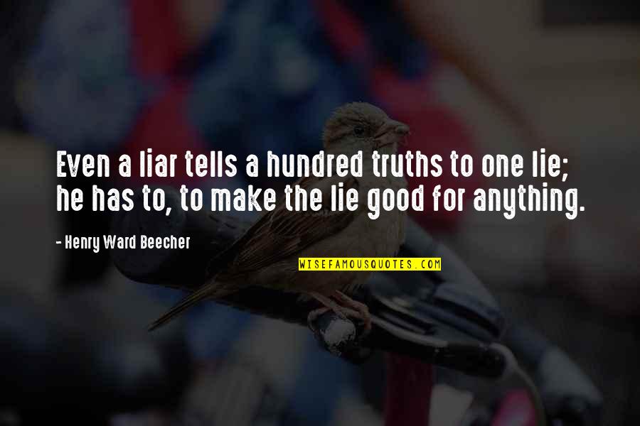 Liars And Truth Quotes By Henry Ward Beecher: Even a liar tells a hundred truths to
