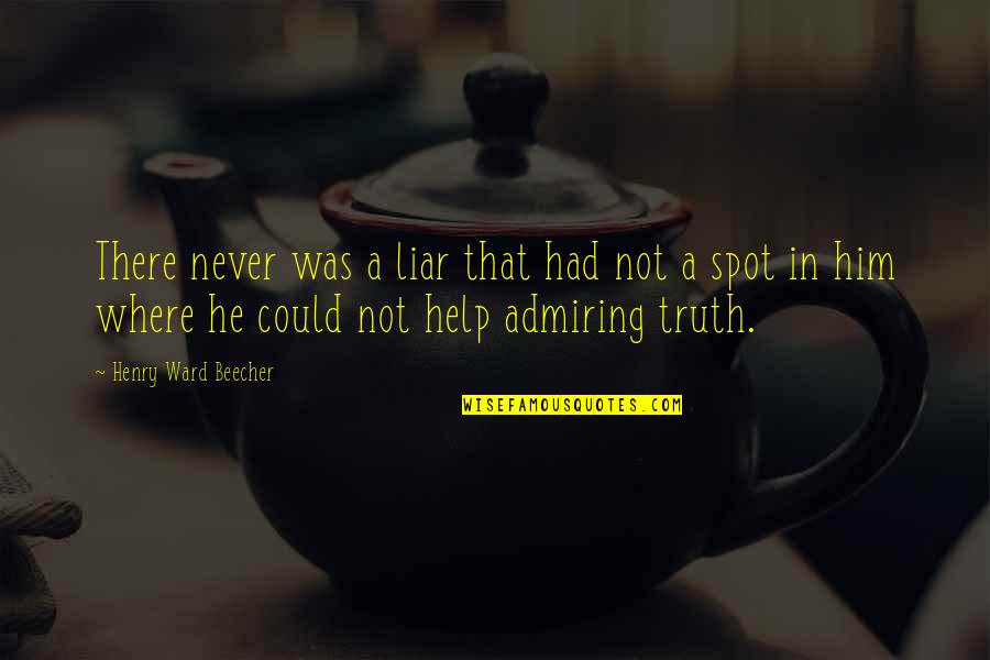 Liars And Truth Quotes By Henry Ward Beecher: There never was a liar that had not