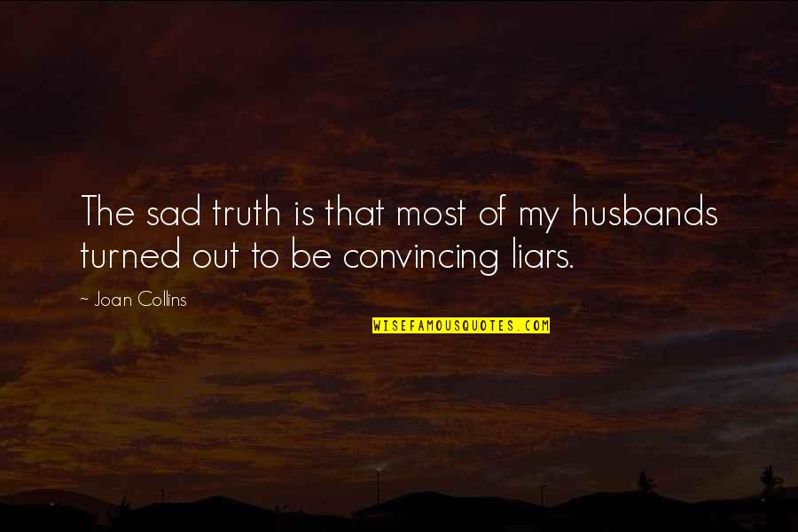 Liars And Truth Quotes By Joan Collins: The sad truth is that most of my