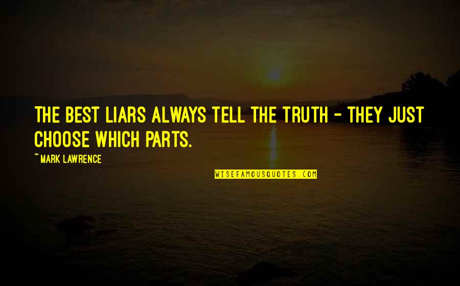 Liars And Truth Quotes By Mark Lawrence: The best liars always tell the truth -