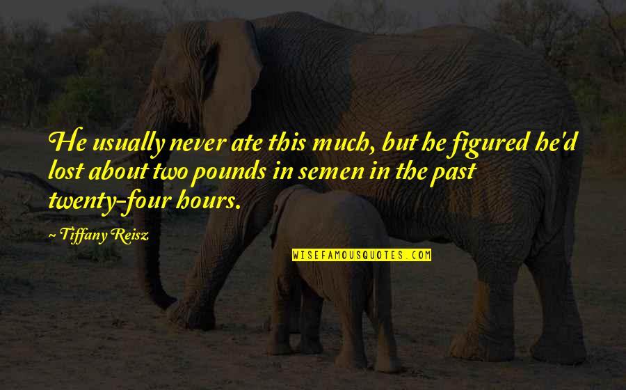 Liars Disgust Me Quotes By Tiffany Reisz: He usually never ate this much, but he Liars Disgust Me Quotes By Tiffany Reisz: He usually never ate this much, but he
