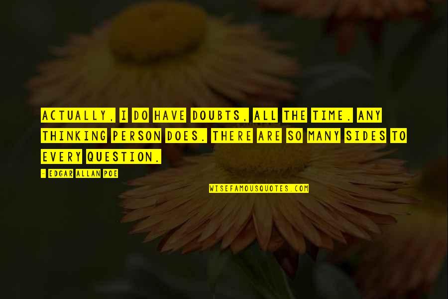 Liars Funny Quotes By Edgar Allan Poe: Actually, I do have doubts, all the time. Liars Funny Quotes By Edgar Allan Poe: Actually, I do have doubts, all the time.