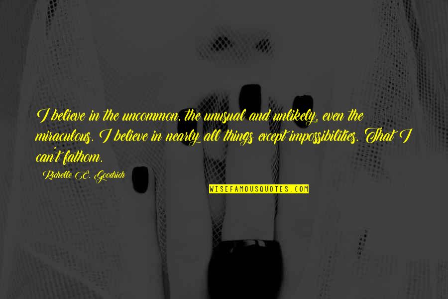Liars Funny Quotes By Richelle E. Goodrich: I believe in the uncommon, the unusual and Liars Funny Quotes By Richelle E. Goodrich: I believe in the uncommon, the unusual and