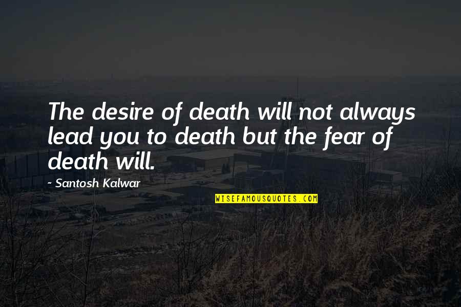 Liars Funny Quotes By Santosh Kalwar: The desire of death will not always lead