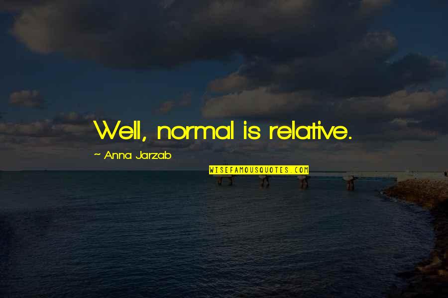 Liars Images Quotes By Anna Jarzab: Well, normal is relative.