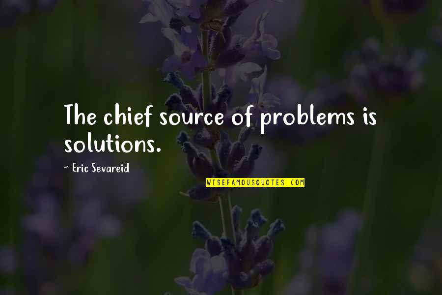 Liars Images Quotes By Eric Sevareid: The chief source of problems is solutions.