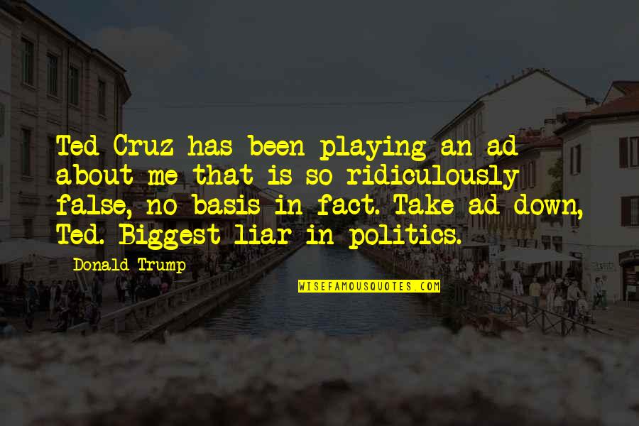Liars In Politics Quotes By Donald Trump: Ted Cruz has been playing an ad about