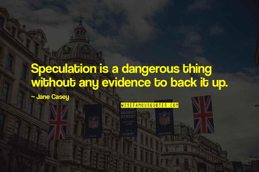 Liars In Spanish Quotes By Jane Casey: Speculation is a dangerous thing without any evidence