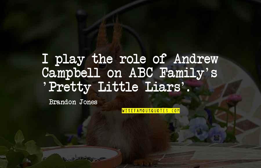 Liars In The Family Quotes By Brandon Jones: I play the role of Andrew Campbell on