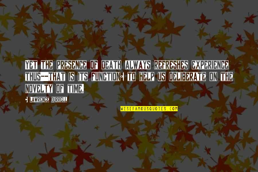 Liars In The Family Quotes By Lawrence Durrell: Yet the presence of death always refreshes experience