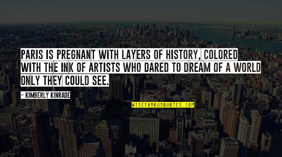 Liars In Your Family Quotes By Kimberly Kinrade: Paris is pregnant with layers of history, colored