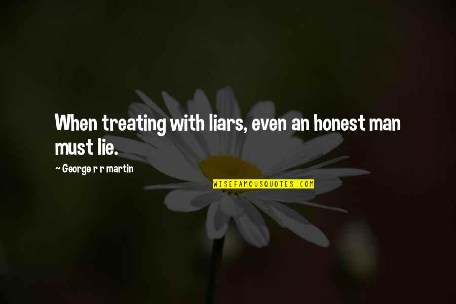 Liars Liars Quotes By George R R Martin: When treating with liars, even an honest man