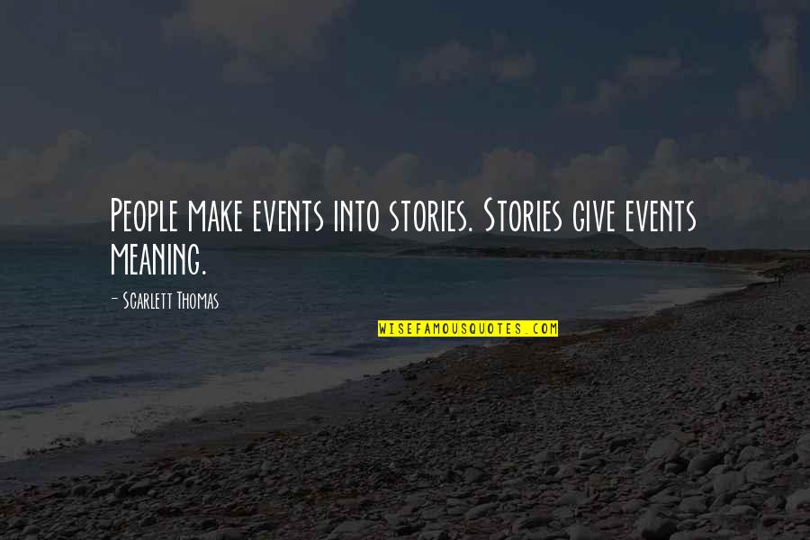 Liars Poker Best Quotes By Scarlett Thomas: People make events into stories. Stories give events Liars Poker Best Quotes By Scarlett Thomas: People make events into stories. Stories give events