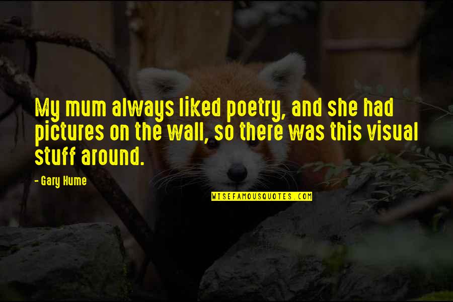 Liasse De 20 Quotes By Gary Hume: My mum always liked poetry, and she had Liasse De 20 Quotes By Gary Hume: My mum always liked poetry, and she had