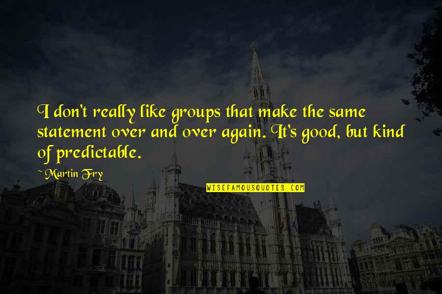 Liautaud School Quotes By Martin Fry: I don't really like groups that make the