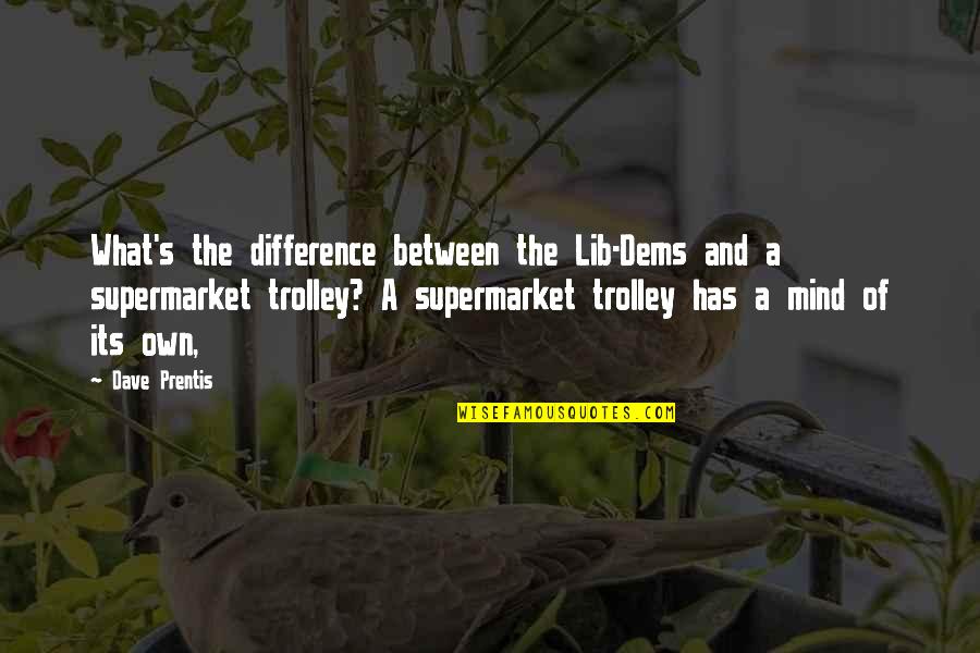 Lib Quotes By Dave Prentis: What's the difference between the Lib-Dems and a