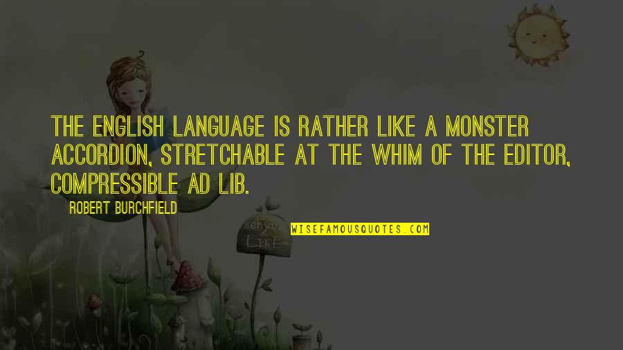 Lib Quotes By Robert Burchfield: The English language is rather like a monster