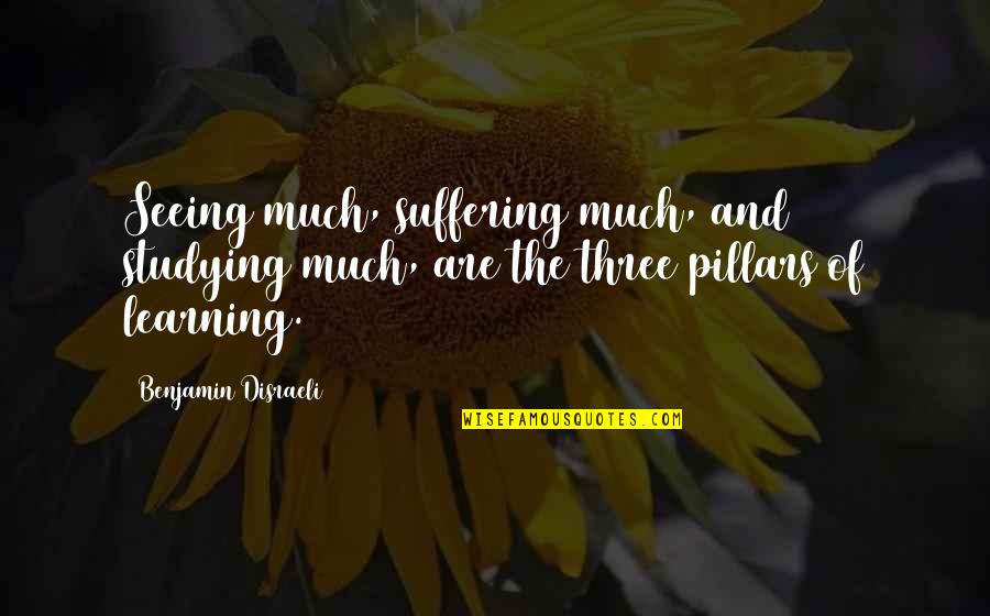 Libagione Quotes By Benjamin Disraeli: Seeing much, suffering much, and studying much, are Libagione Quotes By Benjamin Disraeli: Seeing much, suffering much, and studying much, are
