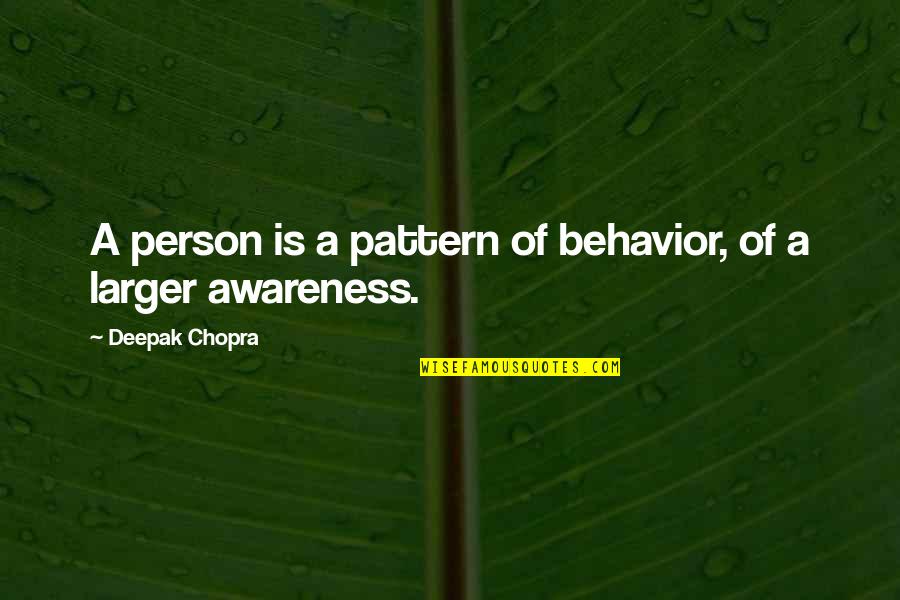Libakera Quotes By Deepak Chopra: A person is a pattern of behavior, of