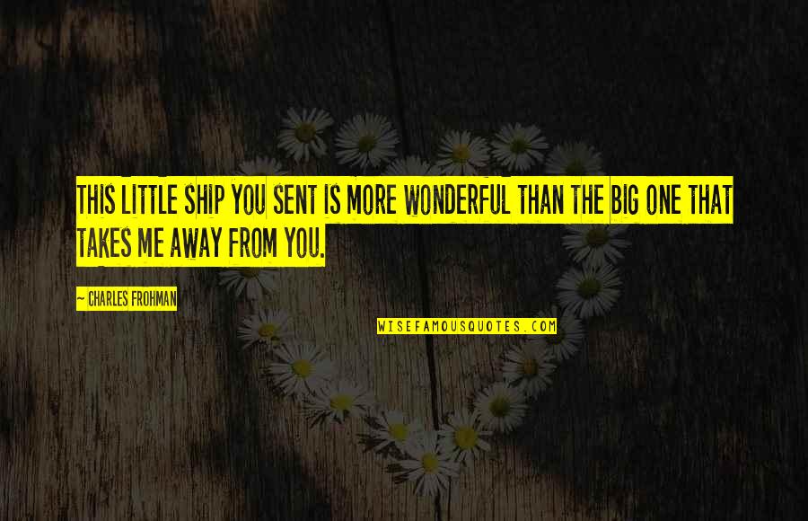 Liban Quotes By Charles Frohman: This little ship you sent is more wonderful Liban Quotes By Charles Frohman: This little ship you sent is more wonderful
