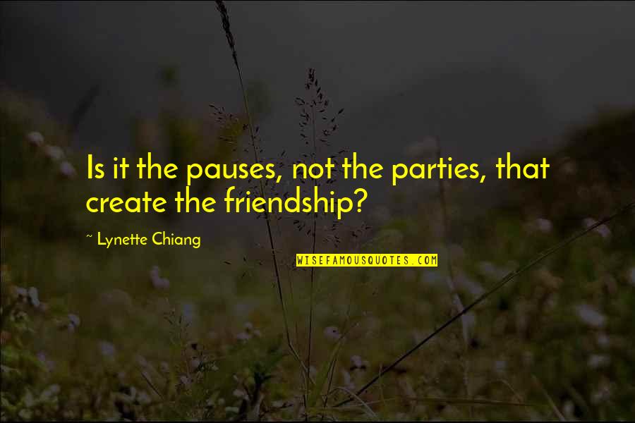 Libanaise Quotes By Lynette Chiang: Is it the pauses, not the parties, that