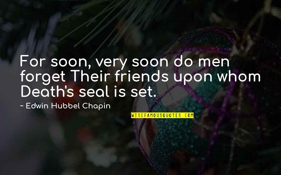 Libanius Pan Quotes By Edwin Hubbel Chapin: For soon, very soon do men forget Their Libanius Pan Quotes By Edwin Hubbel Chapin: For soon, very soon do men forget Their