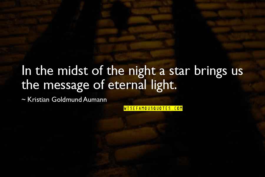 Libanius Pan Quotes By Kristian Goldmund Aumann: In the midst of the night a star Libanius Pan Quotes By Kristian Goldmund Aumann: In the midst of the night a star