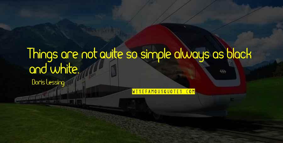 Libaoge Quotes By Doris Lessing: Things are not quite so simple always as Libaoge Quotes By Doris Lessing: Things are not quite so simple always as