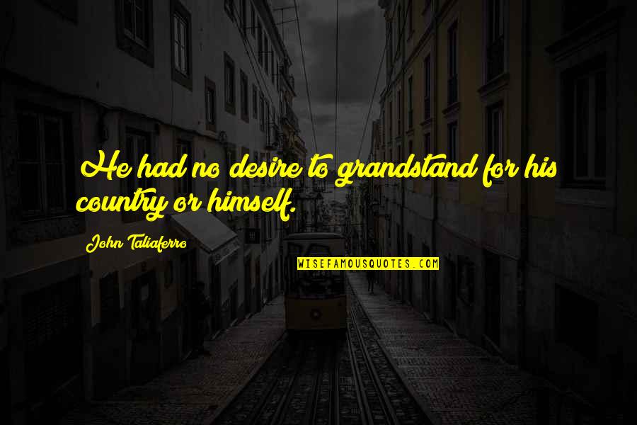 Libaoge Quotes By John Taliaferro: He had no desire to grandstand for his Libaoge Quotes By John Taliaferro: He had no desire to grandstand for his