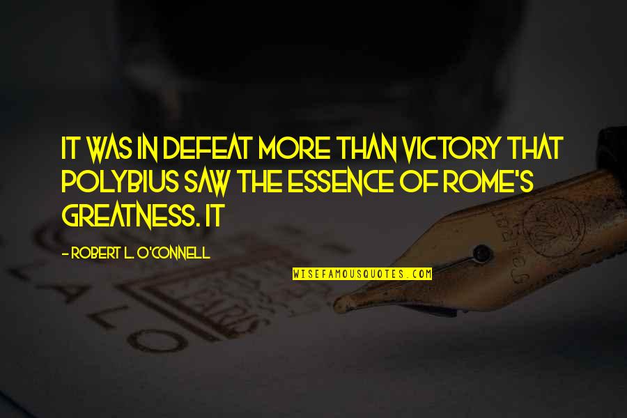 Libary Quotes By Robert L. O'Connell: it was in defeat more than victory that