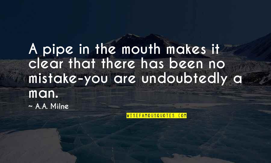 Libation Bearers Quotes By A.A. Milne: A pipe in the mouth makes it clear