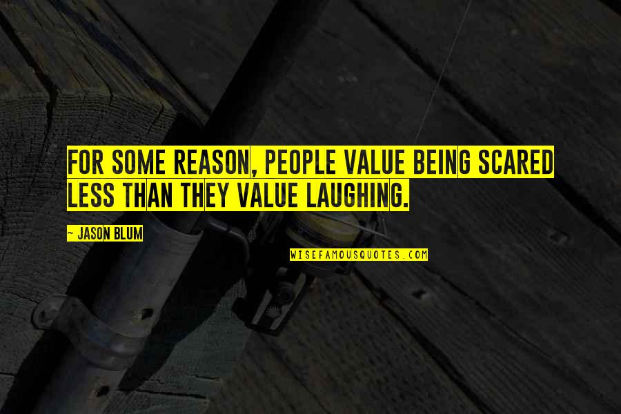Libations San Rafael Quotes By Jason Blum: For some reason, people value being scared less