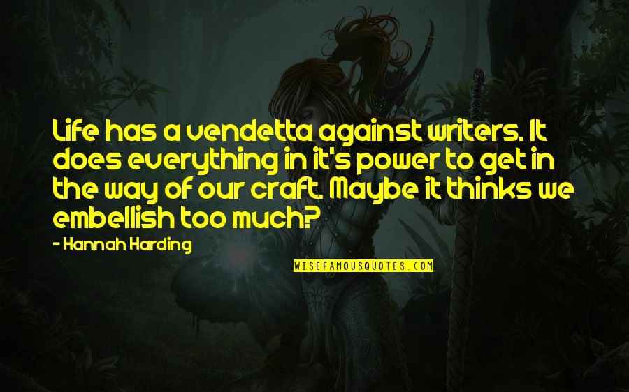 Libatique Quotes By Hannah Harding: Life has a vendetta against writers. It does