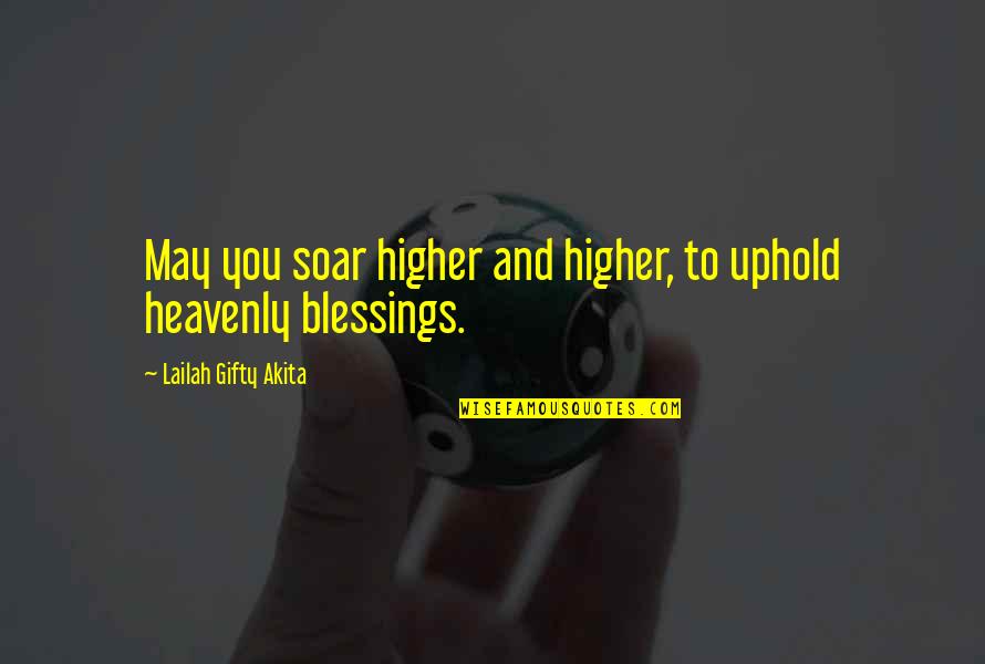Libba Beerman Quotes By Lailah Gifty Akita: May you soar higher and higher, to uphold