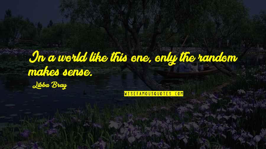 Libba Bray Quotes By Libba Bray: In a world like this one, only the