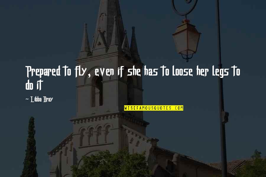 Libba Bray Quotes By Libba Bray: Prepared to fly, even if she has to