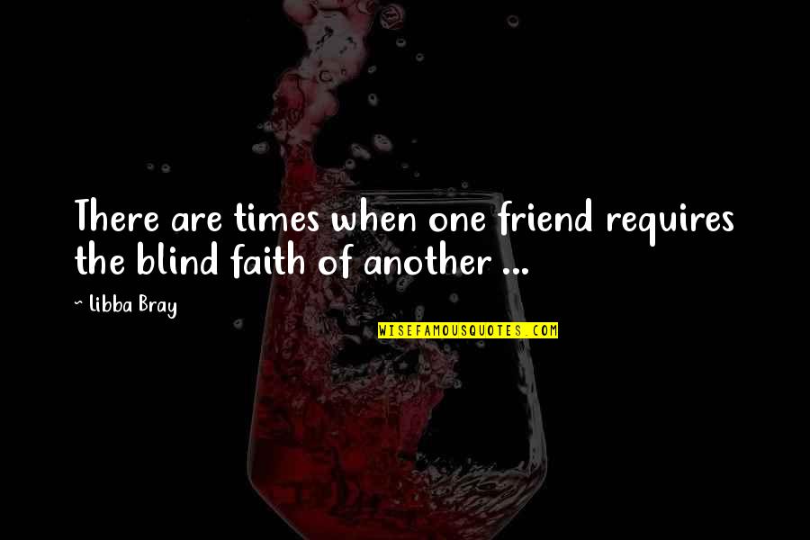 Libba Bray Quotes By Libba Bray: There are times when one friend requires the