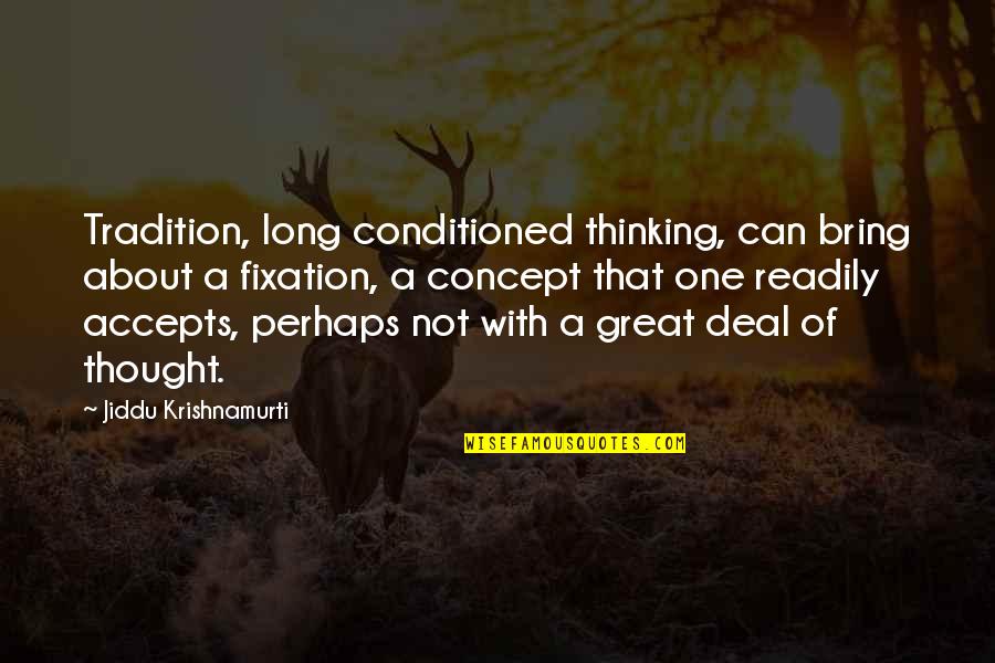 Libby Mae Brown Quotes By Jiddu Krishnamurti: Tradition, long conditioned thinking, can bring about a Libby Mae Brown Quotes By Jiddu Krishnamurti: Tradition, long conditioned thinking, can bring about a