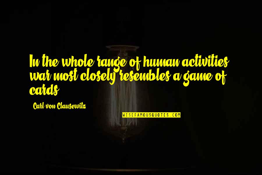 Libe Quotes By Carl Von Clausewitz: In the whole range of human activities, war