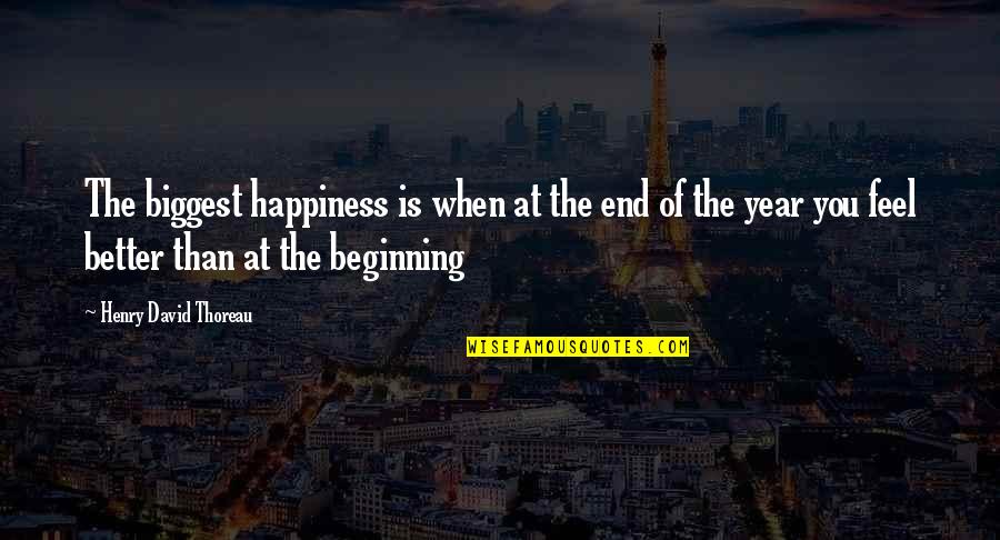 Libe Quotes By Henry David Thoreau: The biggest happiness is when at the end