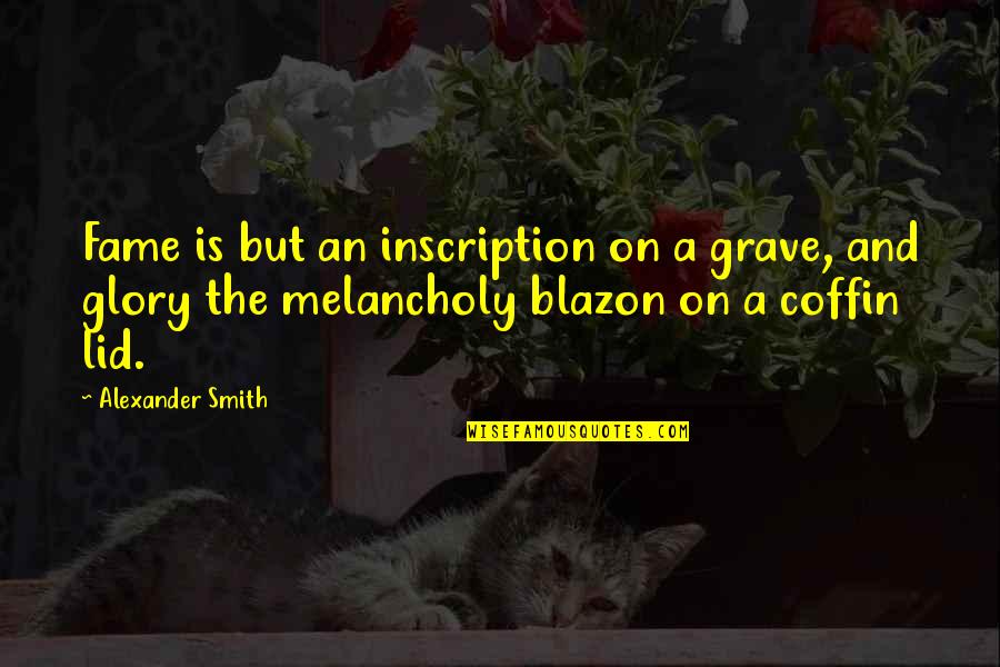 Libeccio Catamaran Quotes By Alexander Smith: Fame is but an inscription on a grave, Libeccio Catamaran Quotes By Alexander Smith: Fame is but an inscription on a grave,
