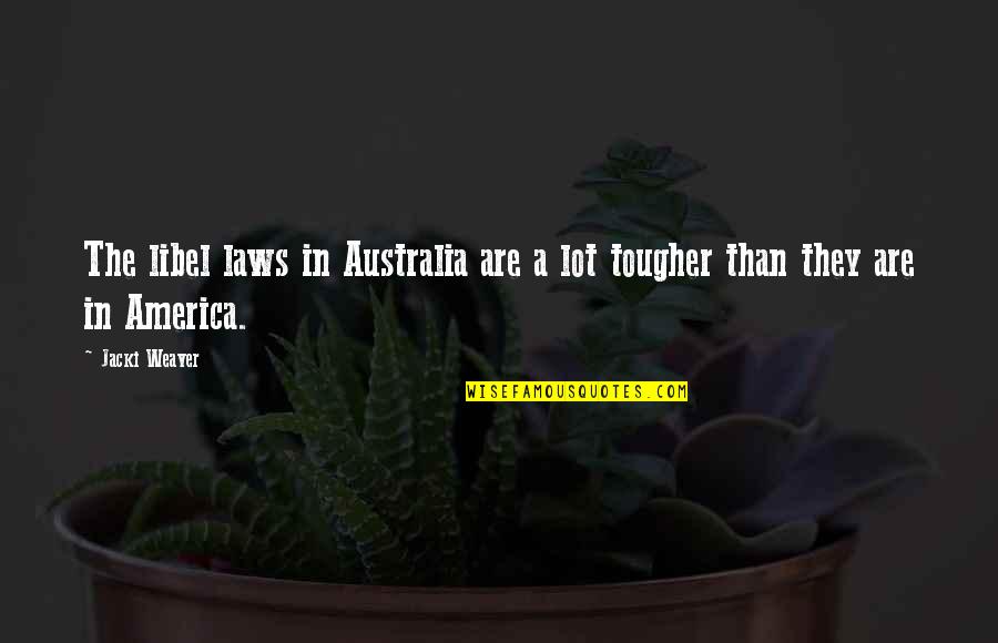 Libel Law Quotes By Jacki Weaver: The libel laws in Australia are a lot