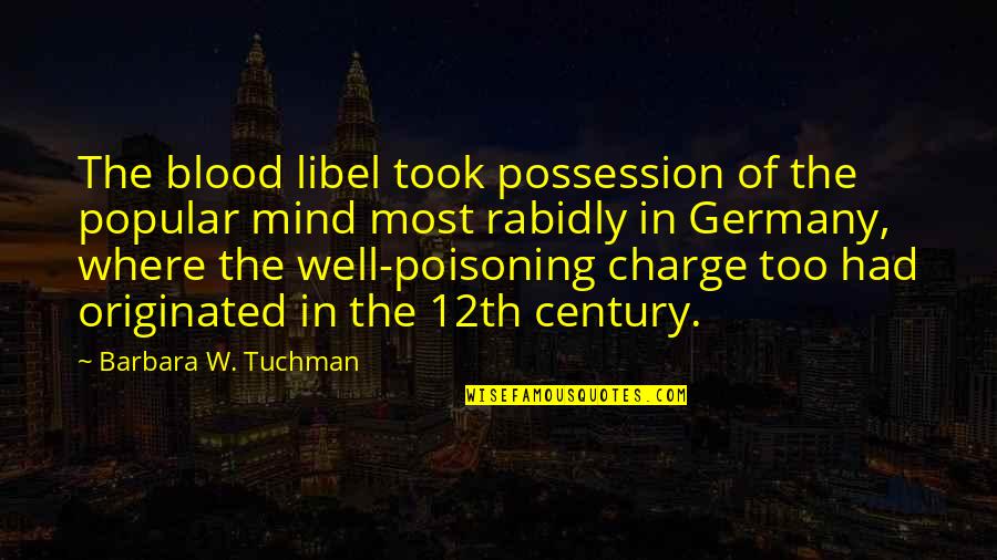 Libel Quotes By Barbara W. Tuchman: The blood libel took possession of the popular