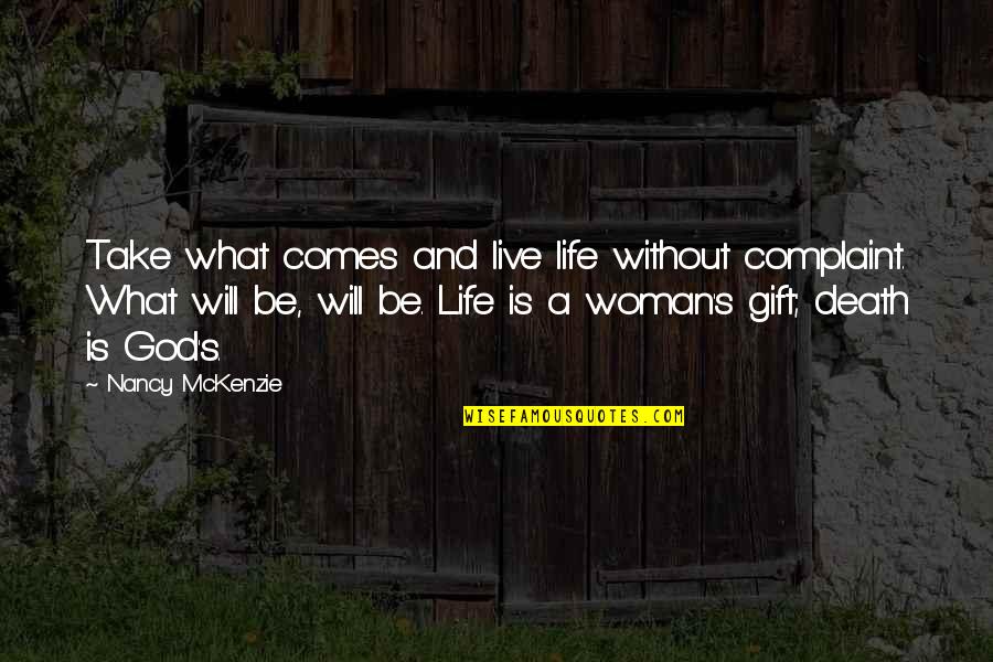 Libeled Lady Quotes By Nancy McKenzie: Take what comes and live life without complaint.