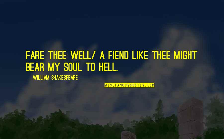 Libelled Quotes By William Shakespeare: Fare thee well/ A fiend like thee might