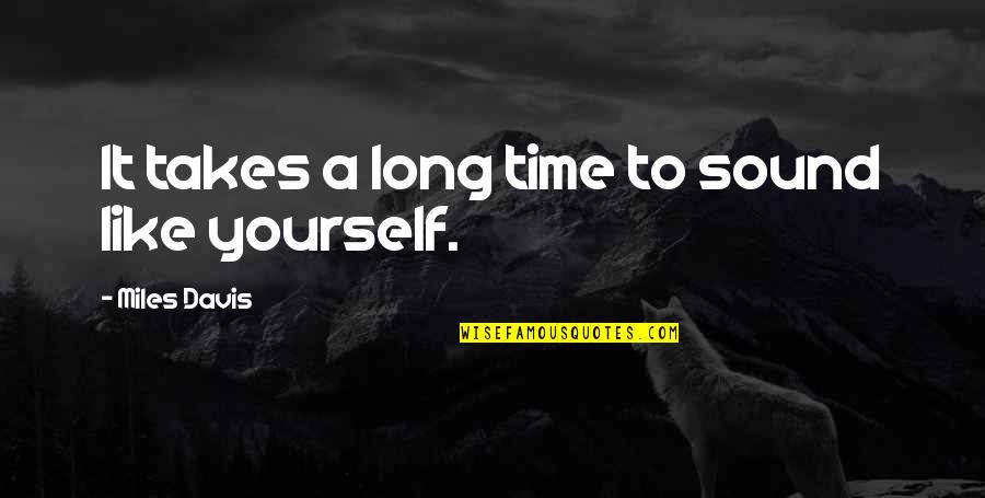 Libellula Aircraft Quotes By Miles Davis: It takes a long time to sound like Libellula Aircraft Quotes By Miles Davis: It takes a long time to sound like