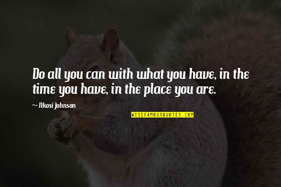 Libellule Ponce Quotes By Nkosi Johnson: Do all you can with what you have,