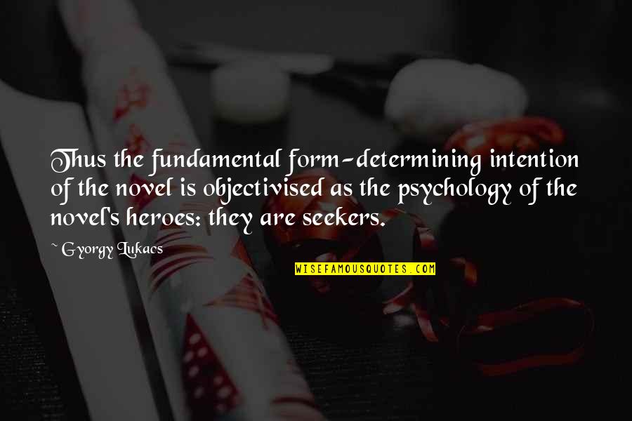 Libelula Quotes By Gyorgy Lukacs: Thus the fundamental form-determining intention of the novel